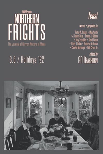 Anthologies: Northern Frights: The Journal of Horror Writers of Maine 3.6 / Holidays '22: feast (featuring “The Bindle Man” by Peter N. Dudar)